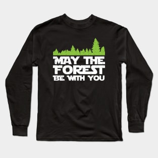 Funny Earth Day Apparel - May the Forest Be With You! Long Sleeve T-Shirt